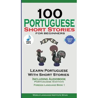 100 Portuguese Short Stories for Beginners Learn Portuguese with Stories with Audio: Portuguese Edition Foreign Language Book 1