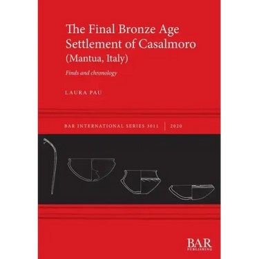 The Final Bronze Age Settlement of Casalmoro (Mantua, Italy): Finds and chronology