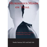 Murderous Minds on Trial: Terrible Tales from a Forensic Psychiatrist's Casebook