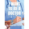 I Want to Be a Doctor