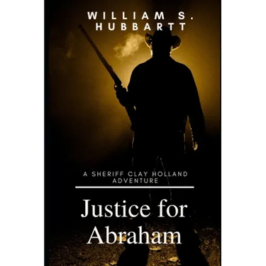 Justice for Abraham: A Sheriff Clay Holland Adventure