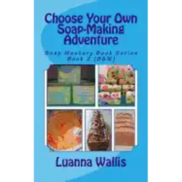 Choose Your Own Soap-Making Adventure (B&w): Everything You Need to Know to Make Your Own Soap.