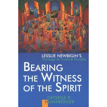 Bearing the Witness of the Spirit: Lesslie Newbigin's Theology of Cultural Plurality