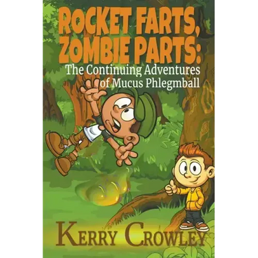 Rocket Farts, Zombie Parts: The Continuing Adventures of Mucus Phlegmball