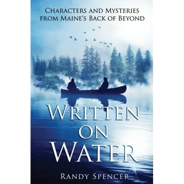 Written on Water: Characters and Mysteries from Maine's Back of Beyond