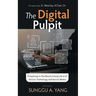 The Digital Pulpit: Preaching in the Revolutionary Era of Online Technology and Social Media