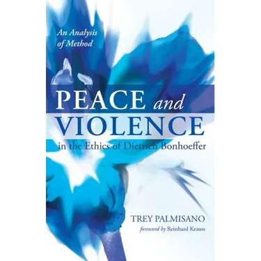 Peace and Violence in the Ethics of Dietrich Bonhoeffer: An Analysis of Method