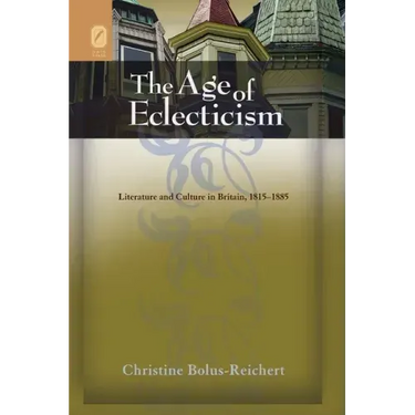 The Age of Eclecticism: Literature and Culture in Britain, 1815-1885
