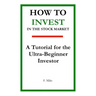 How to Invest in the Stock Market: A Tutorial for the Ultra-Beginner Investor