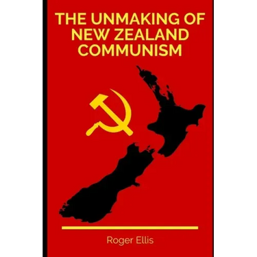 The Unmaking of New Zealand Communism