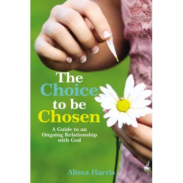 The Choice to be Chosen: A Guide to an Ongoing Relationship with God