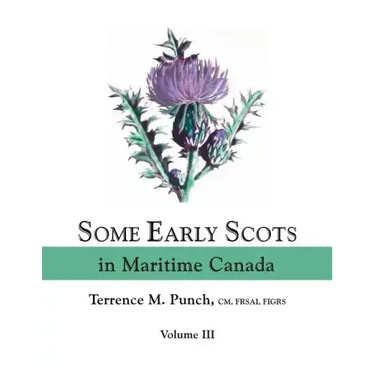 Some Early Scots in Maritime Canada. Volume III