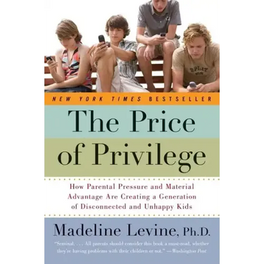 The Price of Privilege: How Parental Pressure and Material Advantage Are Creating a Generation of Disconnected and Unhappy Kids