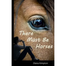 There Must Be Horses