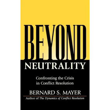 Beyond Neutrality: Confronting the Crisis in Conflict Resolution