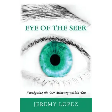 Eye of the Seer: Awakening the Seer Ministry Within You