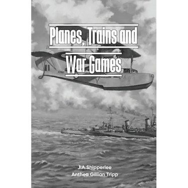 Planes, Trains, and War Games: A Fleet Air Arm Pilot's WWII Memoirs