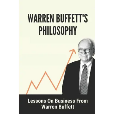 Warren Buffett's Philosophy: Lessons On Business From Warren Buffett: Hard-To-Believe Warren Buffett Facts