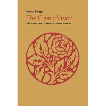 The Classic Vision: The Retreat from Extremity in Modern Literature