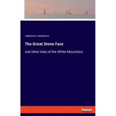 The Great Stone Face: and other tales of the White Mountains
