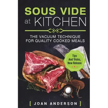 Sous Vide at Kitchen: The vacuum Technique for quality cooked Meals, tips and tricks, new release