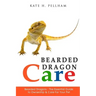 Bearded Dragons: The Essential Guide to Ownership & Care for Your Pet
