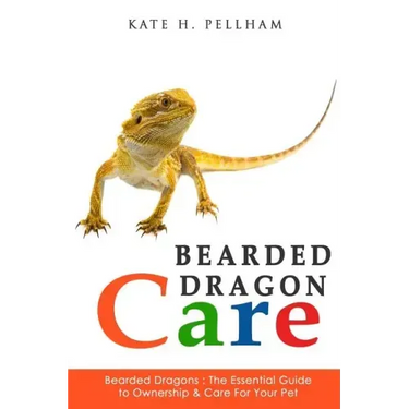Bearded Dragons: The Essential Guide to Ownership & Care for Your Pet