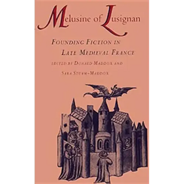 Melusine of Lusignan: Founding Fiction in Late Medieval France