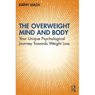 The Overweight Mind and Body: Your Unique Psychological Journey Towards Weight Loss