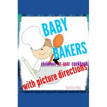 Baby bakers: Children's no-bake Cookbook with picture directions