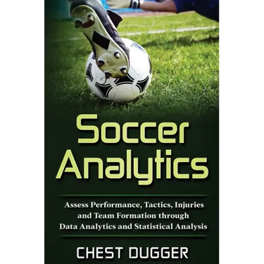 Soccer Analytics: Assess Performance, Tactics, Injuries and Team Formation through Data Analytics and Statistical Analysis