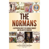 The Normans: A Captivating Guide to the Norman Conquest and William the Conqueror