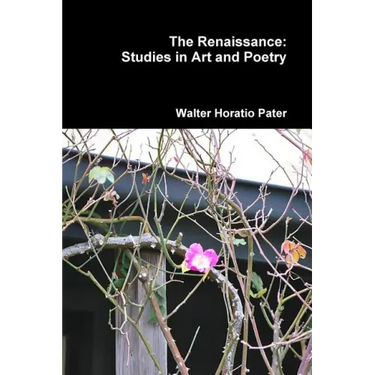 The Renaissance: Studies in Art and Poetry