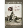 Baptized in Blood: The Religion of the Lost Cause, 1865-1920