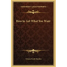 How to Get What You Want
