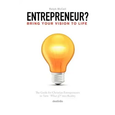 Entrepreneur? Bring Your Vision to Life: The Guide for Christian Entrepreneurs to Turn What If Into Reality