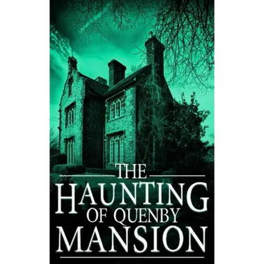 The Haunting of Quenby Mansion