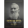 Ebenezer Bryce: Bryce Canyon National Park's Namesake