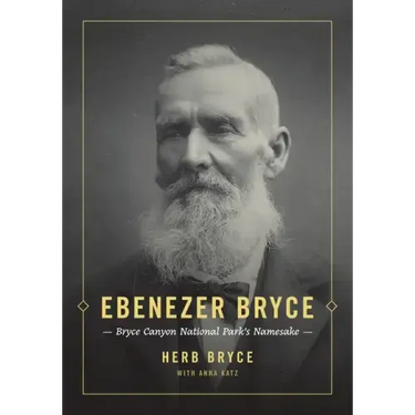 Ebenezer Bryce: Bryce Canyon National Park's Namesake