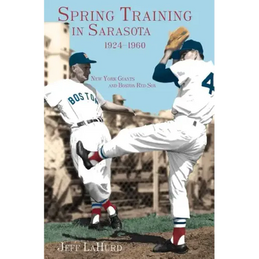 Spring Training in Sarasota, 1924-1960: New York Giants and Boston Red Sox