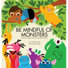 Be Mindful of Monsters: A Book for Helping Children Accept Their Emotions