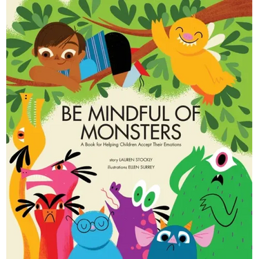 Be Mindful of Monsters: A Book for Helping Children Accept Their Emotions