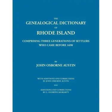 Genealogical Dictionary of Rhode Island: Comprising Three Generations of Settlers Who Came Before 1690. With Additions and Corrections by John Osborne