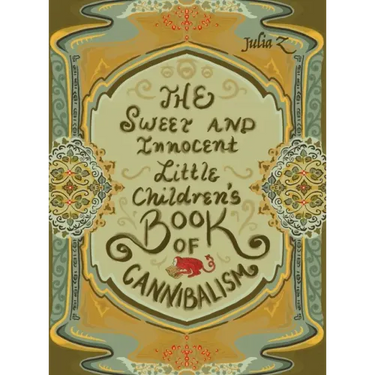 The Sweet and Innocent Little Children's Book of Cannibalism