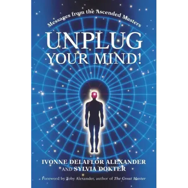 Unplug Your Mind!: Messages from the Ascended Masters