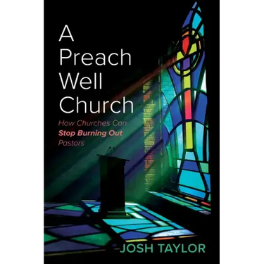 A Preach Well Church: How Churches Can Stop Burning Out Pastors
