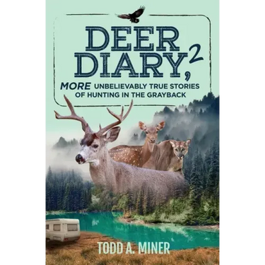 Deer Diary 2: MORE Unbelievably True Stories of Hunting in the Grayback