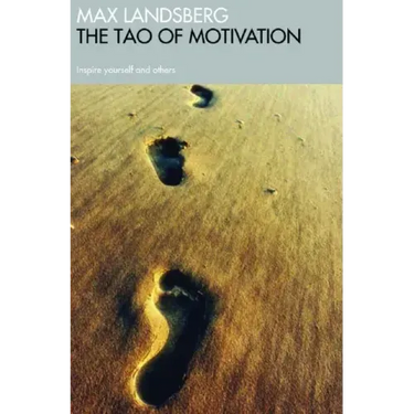 The Tao of Motivation: Inspire Yourself and Others