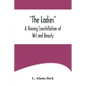 The Ladies: A Shining Constellation of Wit and Beauty