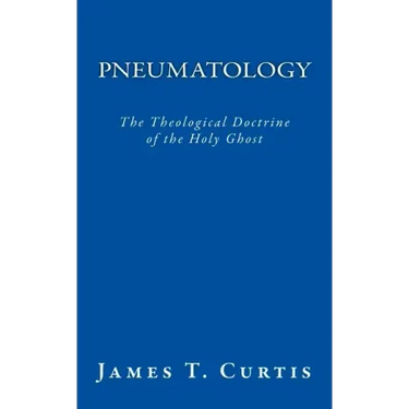 Pneumatology: The Theological Doctrine of the Holy Ghost